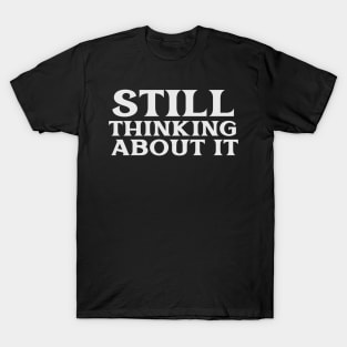 Still Thinking About It Free Thinker Libertarian Philosopher T-Shirt